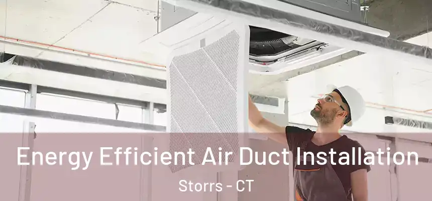  Energy Efficient Air Duct Installation Storrs - CT